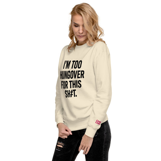 CrayCray I'm Too Hungover For This Sh#t (Black) Premium Sweatshirt (Unisex)