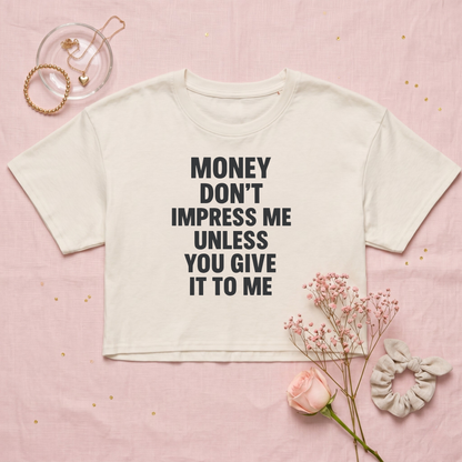 Money Don't Impress Me Crop Top