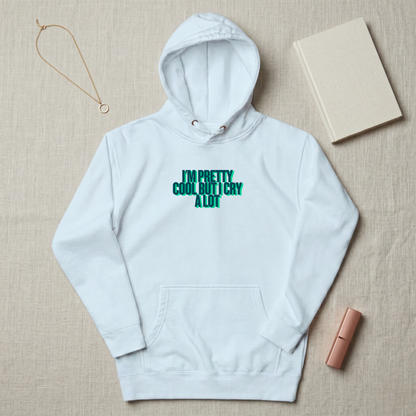 Im Pretty Cool But I Cry A Lot Premium Hoodie