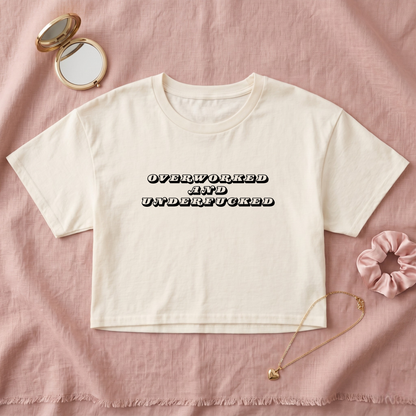 Overworked And Underfucked Crop Top