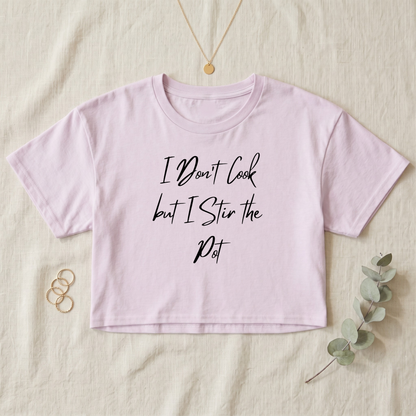 I Don't Cook But I Stir The Pot Crop Top