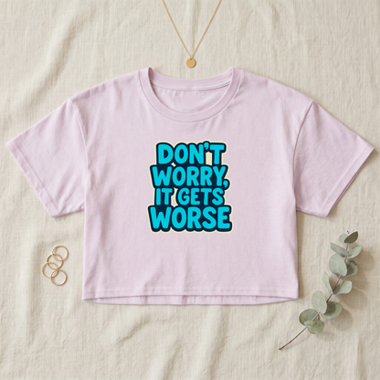 It Gets Worse Crop Top