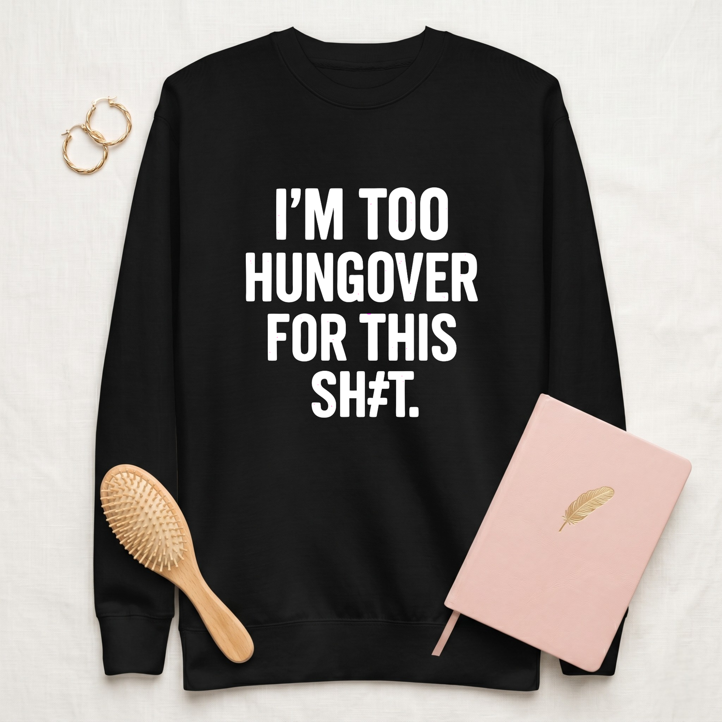 I'm Too Hungover For This Sh#t (White) Premium Sweatshirt