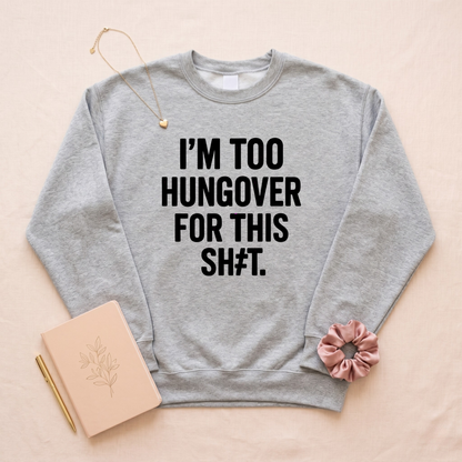 I'm Too Hungover For This Sh#t (Black) Premium Sweatshirt