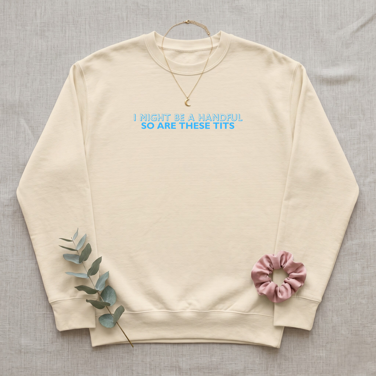I Might Be A Handful So Are These Tits Premium Sweatshirt