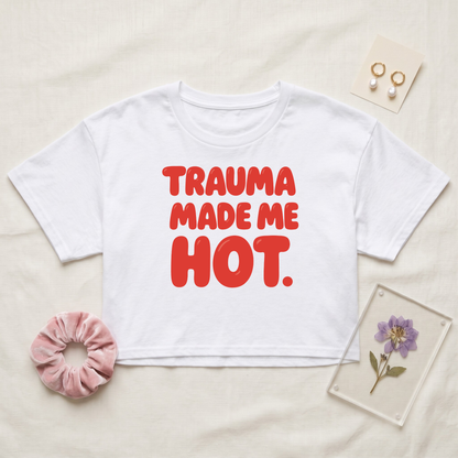 Trauma Made Me Hot Crop Top