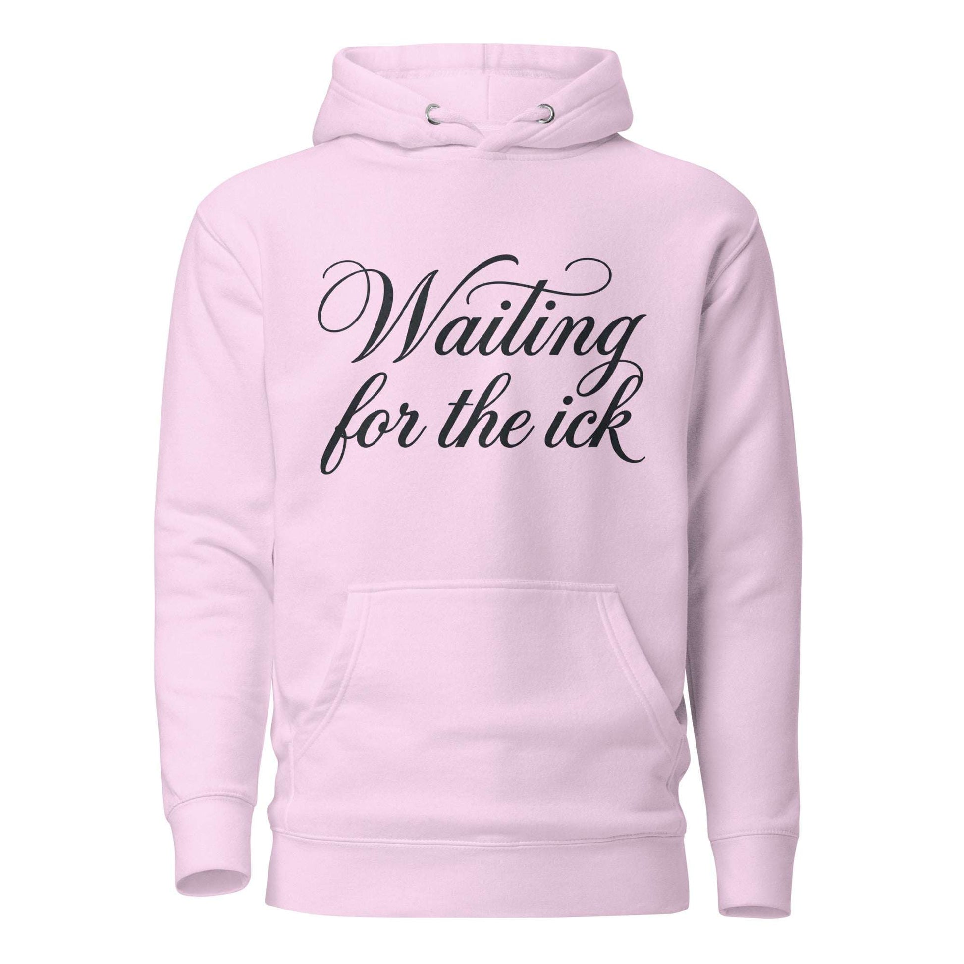 Pink hoodie with 'Waiting for the ick' text on a white background