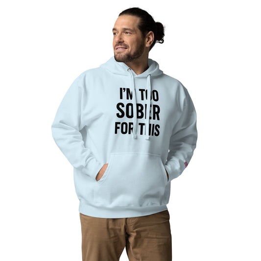 CrayCray I'm Too Sober For This (Black) Premium Hoodie (Unisex)