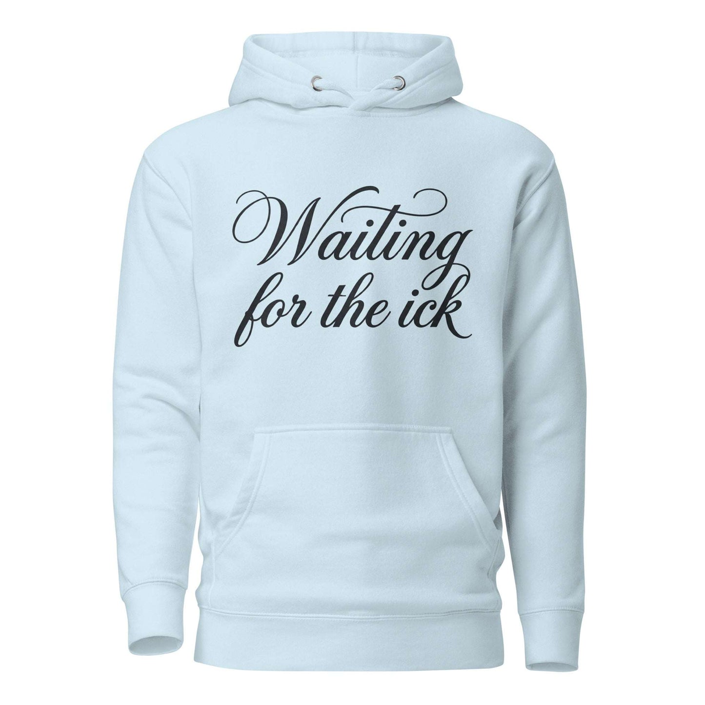 Light blue hoodie with 'Waiting for the ick' text on a white background