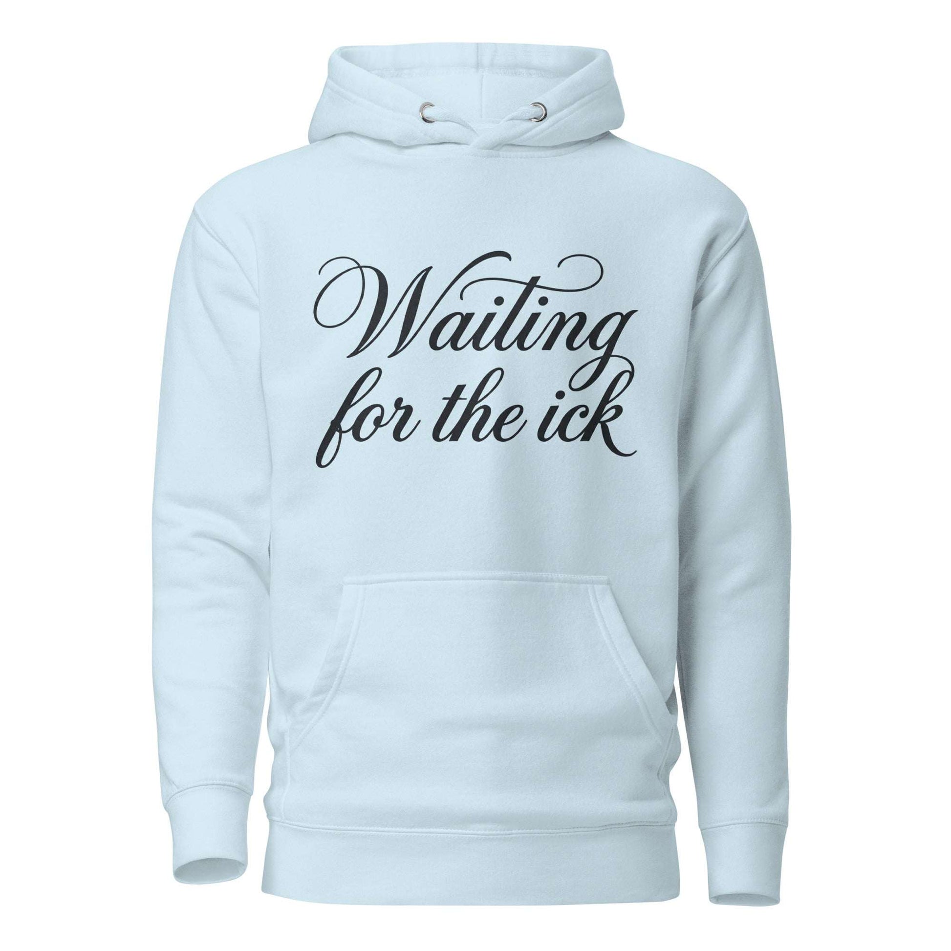 Light blue hoodie with 'Waiting for the ick' text on a white background