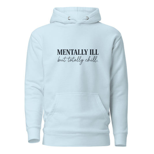 Light blue hoodie with text 'MENTALLY ILL but totally chill.' on a white background