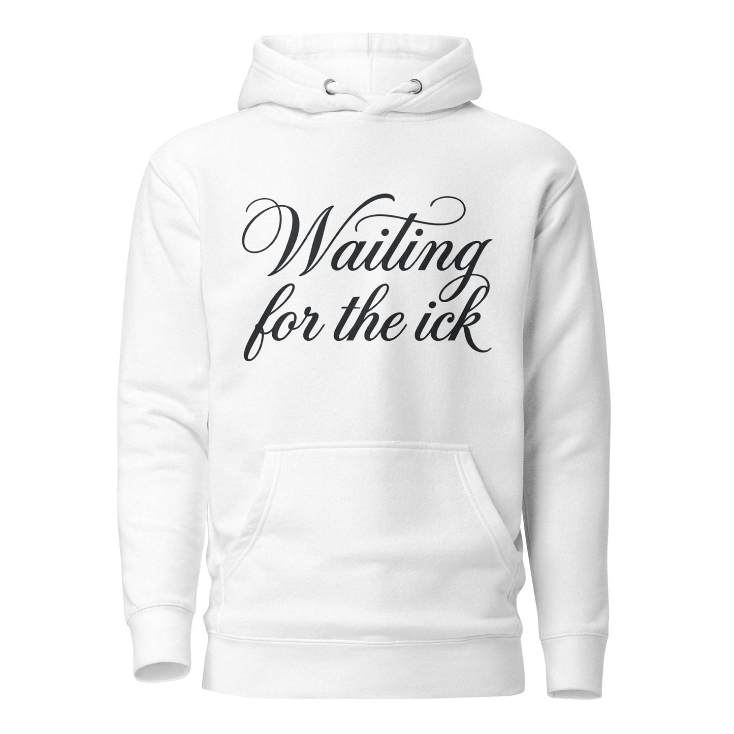 White hoodie with 'Waiting for the ick' text on a white background