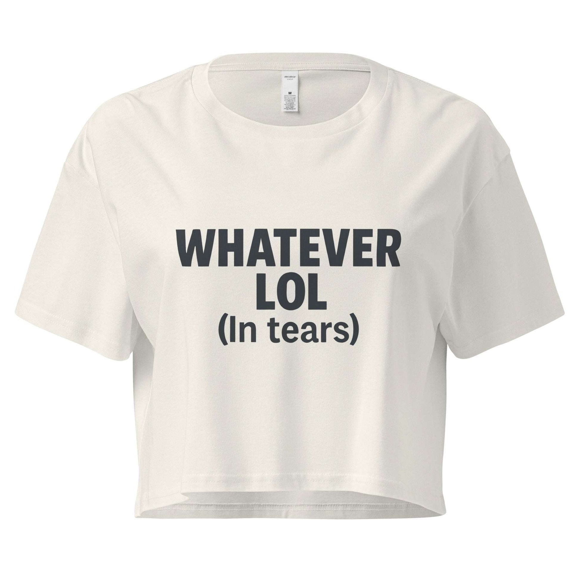 White crop top with black text 'WHATEVER LOL (In tears)' on a white background