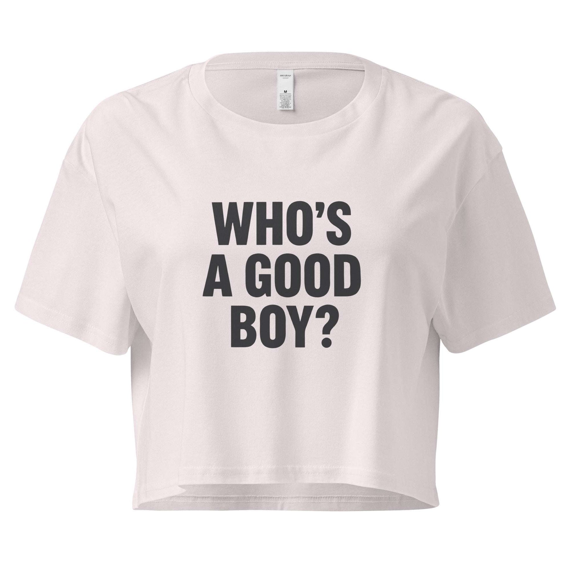 White crop top with 'WHO'S A GOOD BOY?' text on a white background