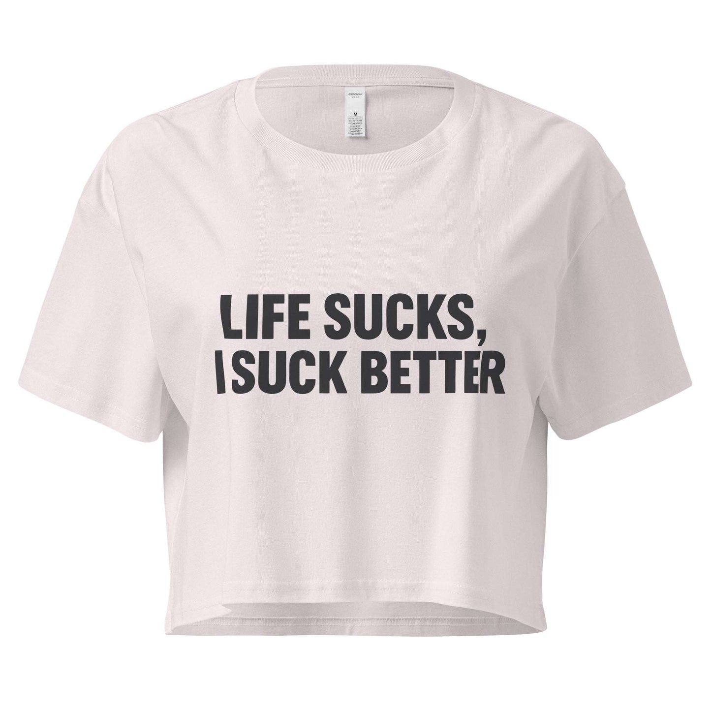 White crop top with black text 'LIFE SUCKS, I SUCK BETTER' on a white background