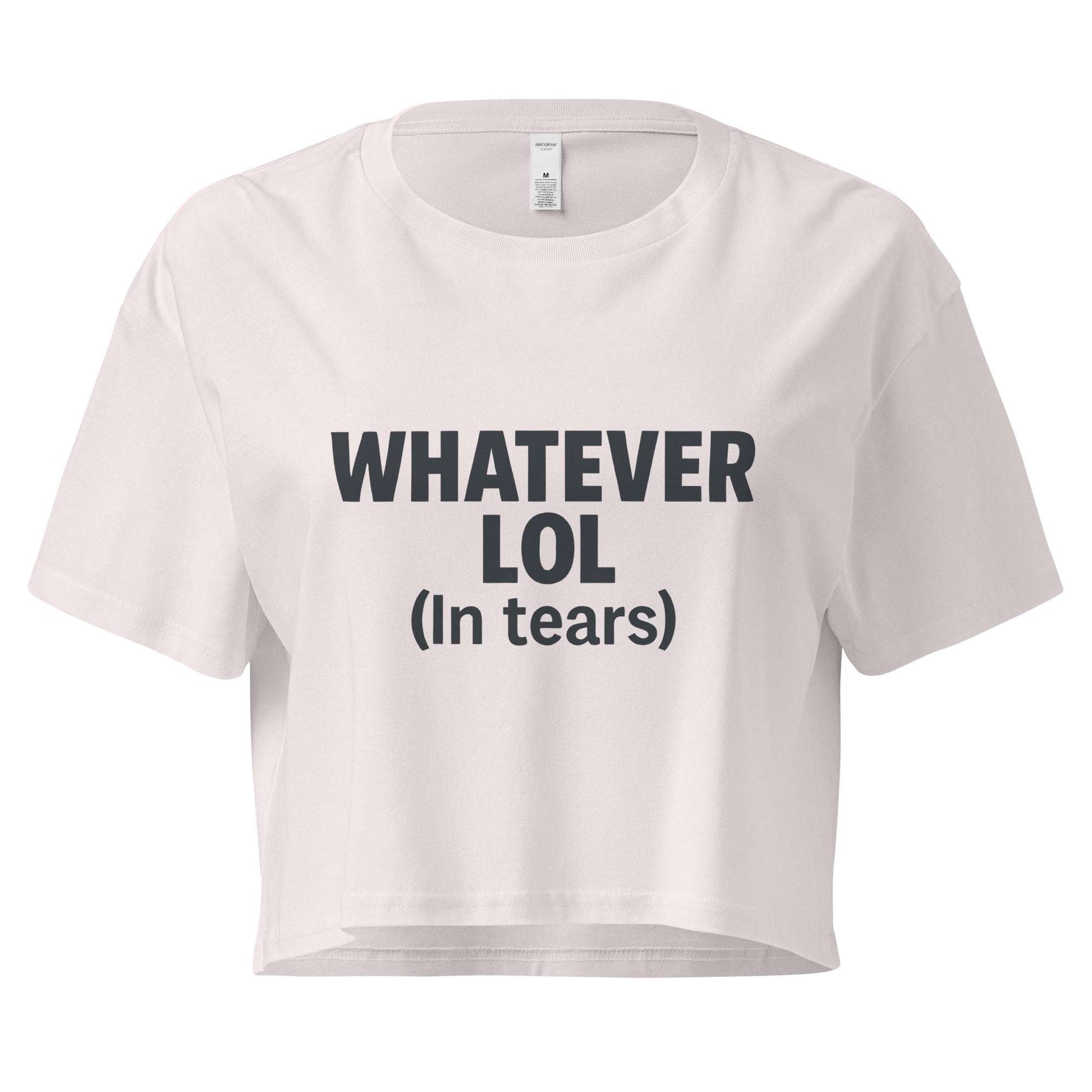 White crop top with black text 'WHATEVER LOL (In tears)' on a white background