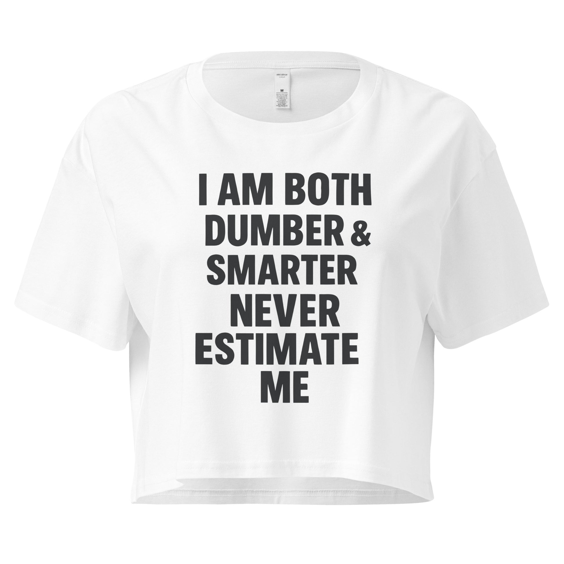 White t-shirt with black text 'I AM BOTH DUMBER & SMARTER NEVER ESTIMATE ME' on a white background