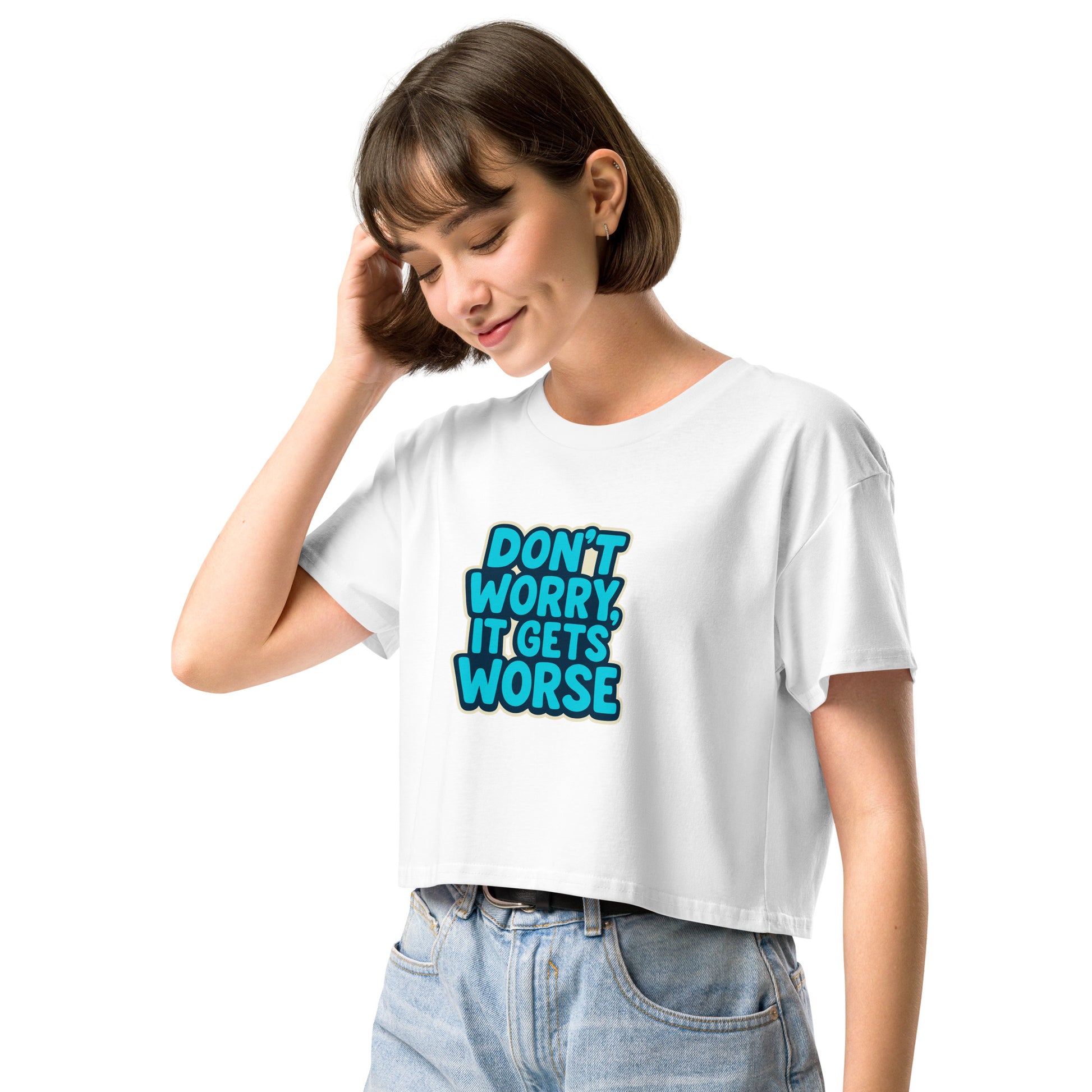 Person wearing a white t-shirt with 'Don't Worry, It Gets Worse' text on a white background