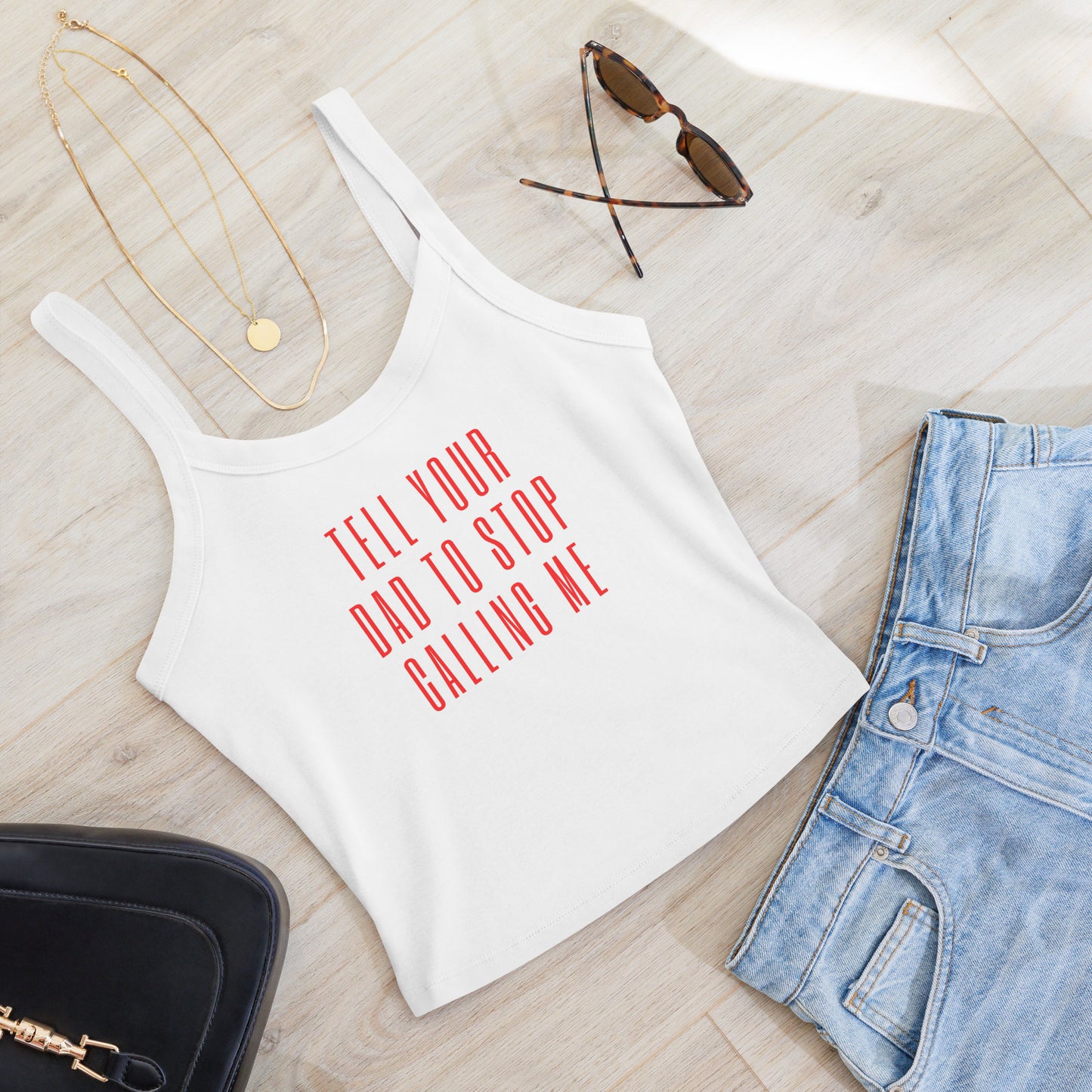 Tell Your Dad To Stop Calling Me Tank Top